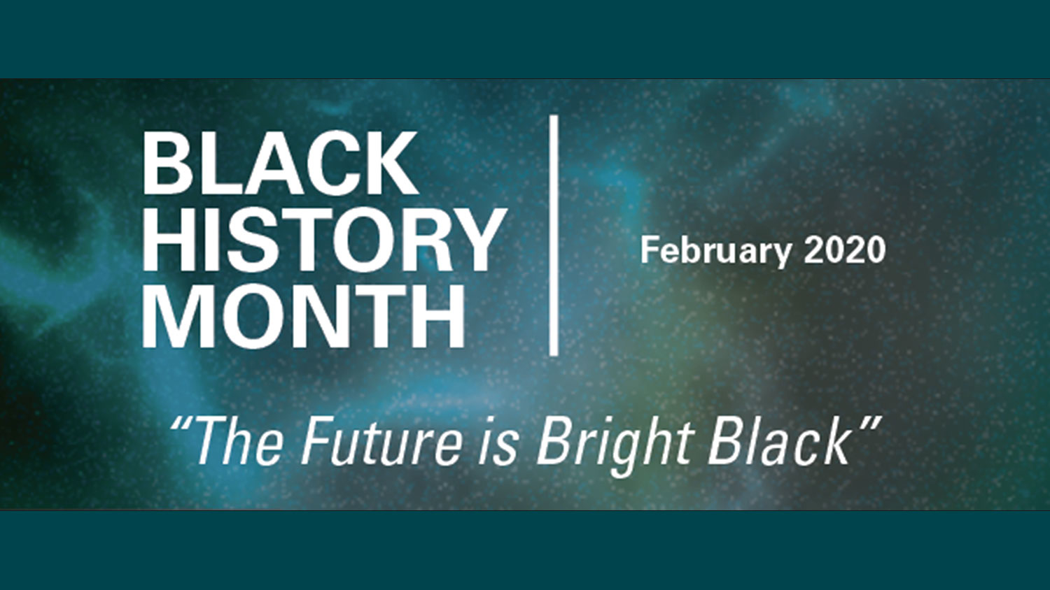 Black History Month 2020: "The Future is Bright Black"